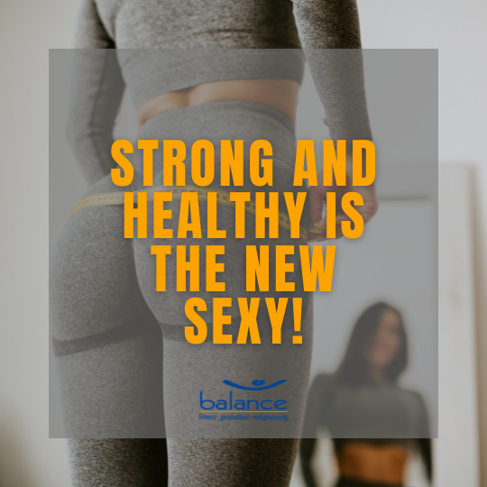 Strong and healthy is the new sexy!